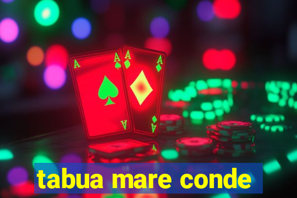 tabua mare conde